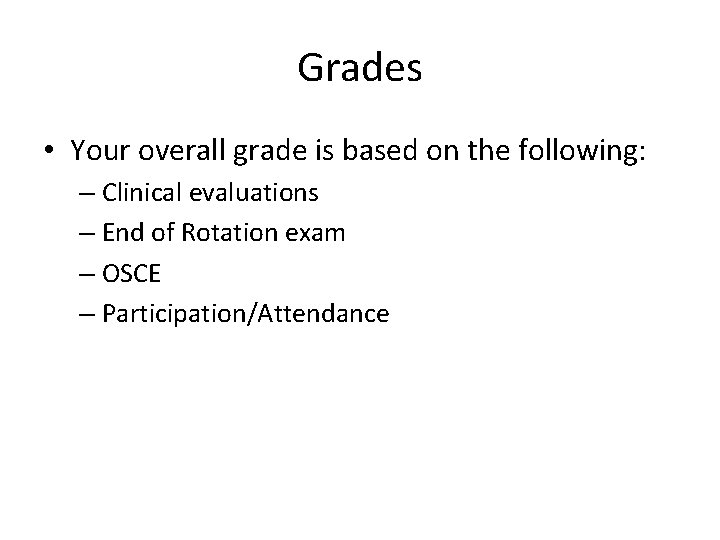 Grades • Your overall grade is based on the following: – Clinical evaluations –