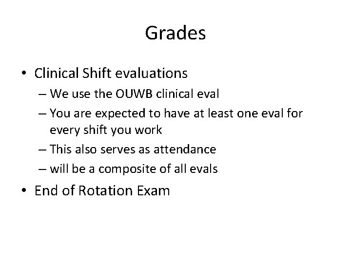 Grades • Clinical Shift evaluations – We use the OUWB clinical eval – You