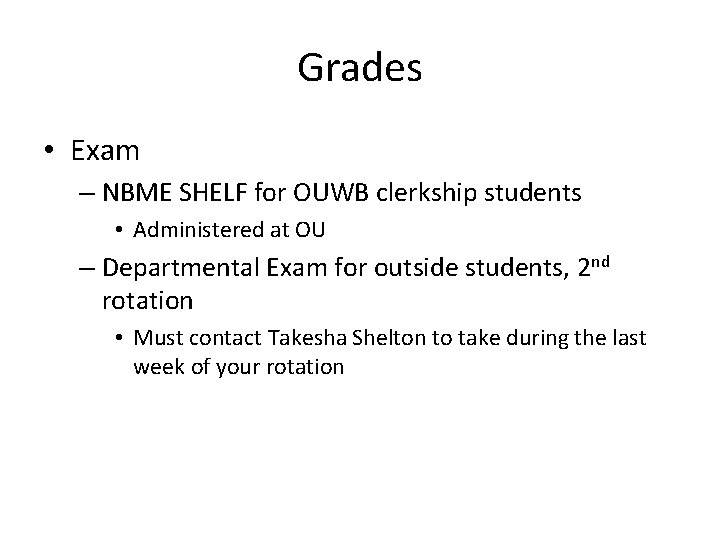 Grades • Exam – NBME SHELF for OUWB clerkship students • Administered at OU