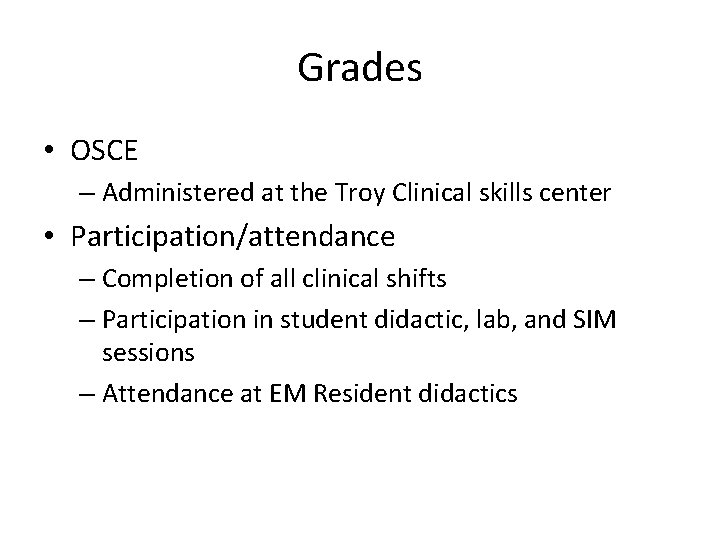 Grades • OSCE – Administered at the Troy Clinical skills center • Participation/attendance –