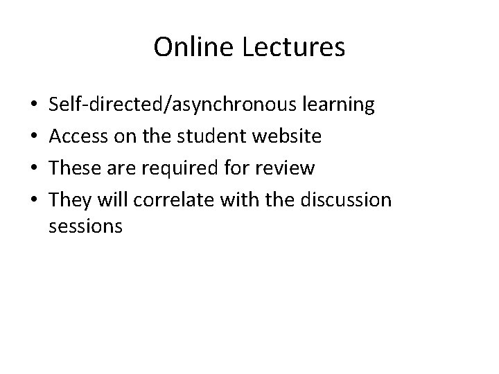 Online Lectures • • Self-directed/asynchronous learning Access on the student website These are required