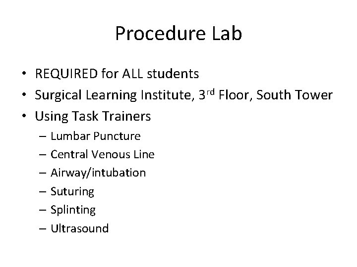 Procedure Lab • REQUIRED for ALL students • Surgical Learning Institute, 3 rd Floor,