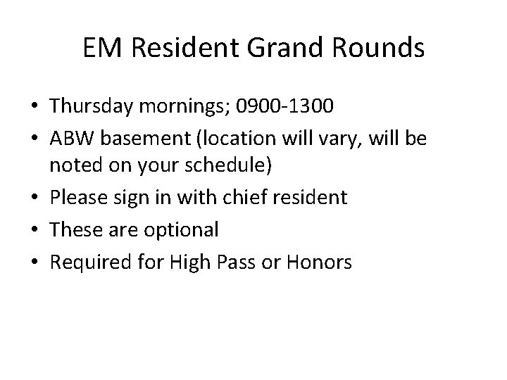 EM Resident Grand Rounds • Thursday mornings; 0900 -1300 • ABW basement (location will