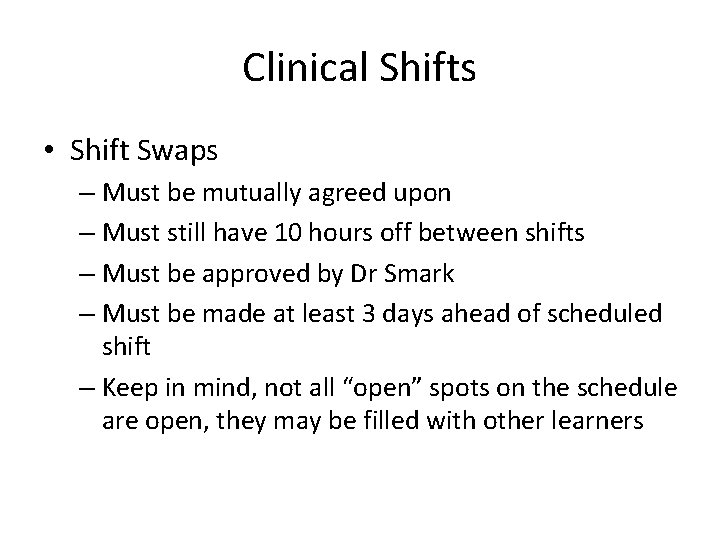 Clinical Shifts • Shift Swaps – Must be mutually agreed upon – Must still
