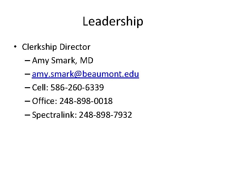 Leadership • Clerkship Director – Amy Smark, MD – amy. smark@beaumont. edu – Cell: