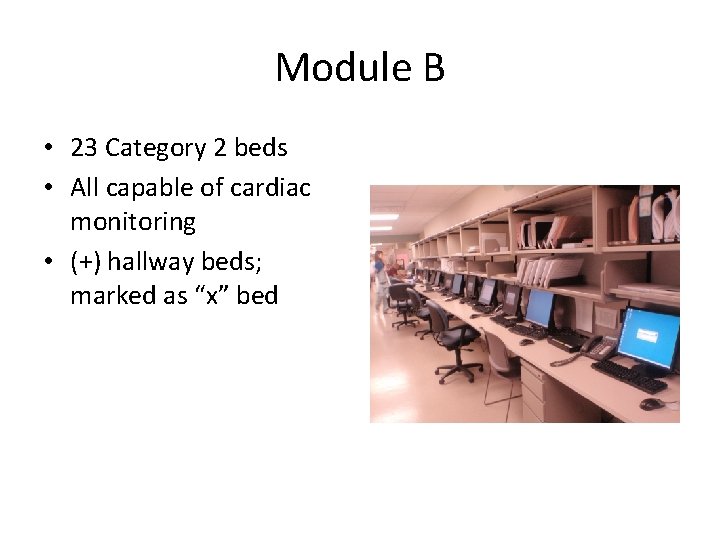 Module B • 23 Category 2 beds • All capable of cardiac monitoring •