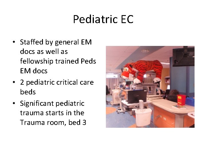 Pediatric EC • Staffed by general EM docs as well as fellowship trained Peds