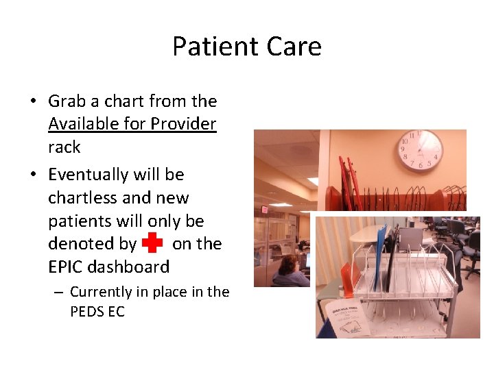 Patient Care • Grab a chart from the Available for Provider rack • Eventually