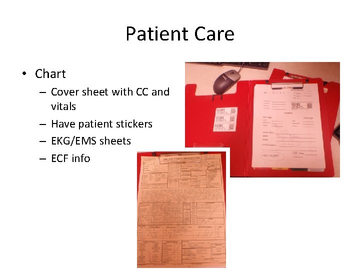 Patient Care • Chart – Cover sheet with CC and vitals – Have patient