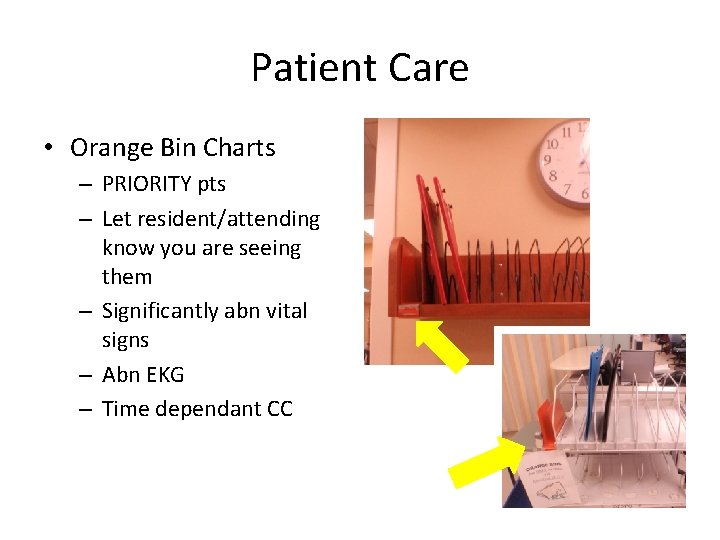 Patient Care • Orange Bin Charts – PRIORITY pts – Let resident/attending know you