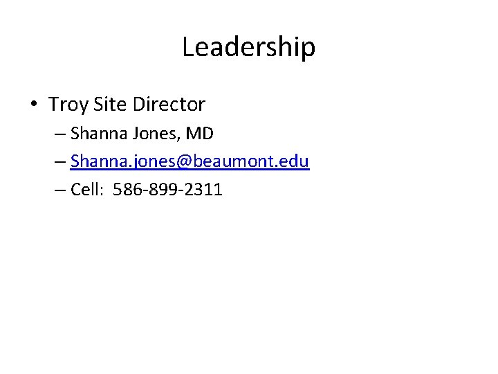 Leadership • Troy Site Director – Shanna Jones, MD – Shanna. jones@beaumont. edu –