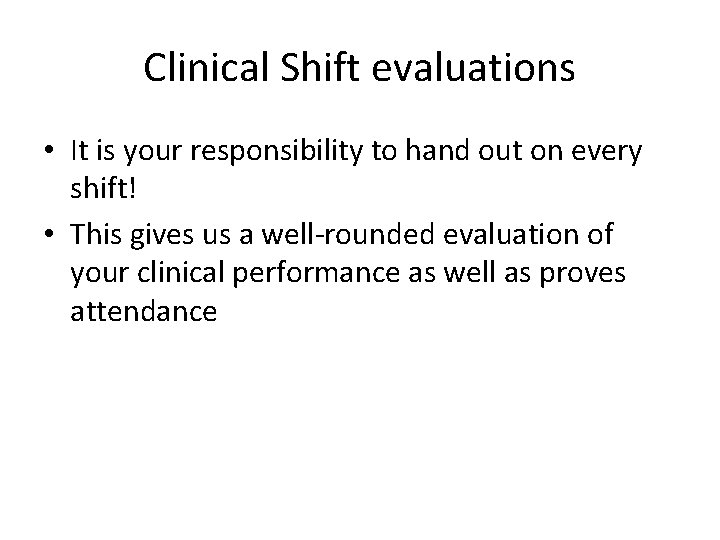 Clinical Shift evaluations • It is your responsibility to hand out on every shift!