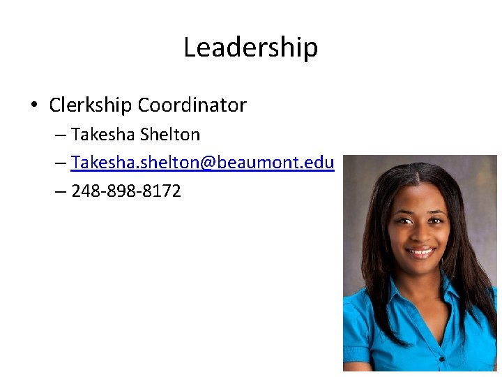 Leadership • Clerkship Coordinator – Takesha Shelton – Takesha. shelton@beaumont. edu – 248 -898