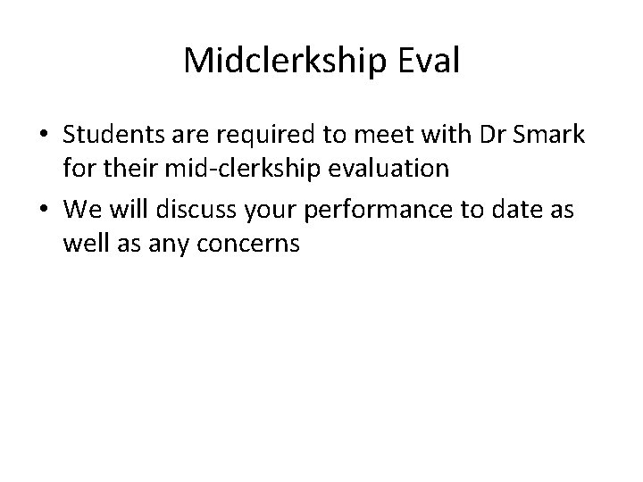 Midclerkship Eval • Students are required to meet with Dr Smark for their mid-clerkship