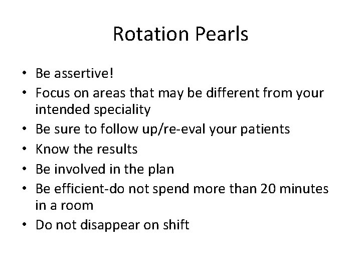 Rotation Pearls • Be assertive! • Focus on areas that may be different from