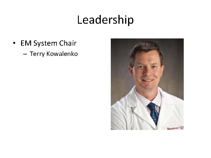 Leadership • EM System Chair – Terry Kowalenko 