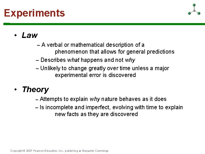 Experiments • Law – A verbal or mathematical description of a phenomenon that allows