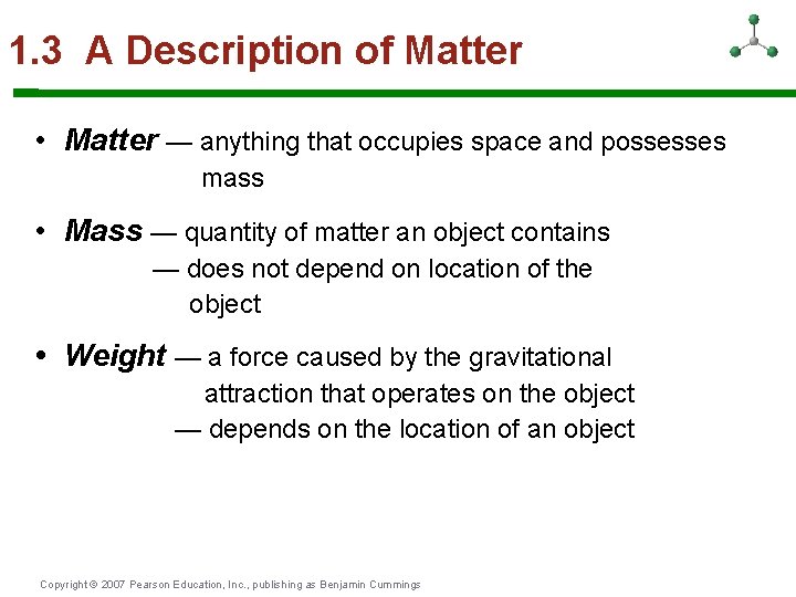 1. 3 A Description of Matter • Matter — anything that occupies space and