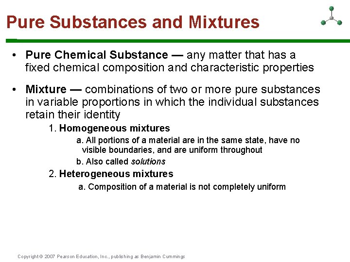 Pure Substances and Mixtures • Pure Chemical Substance — any matter that has a