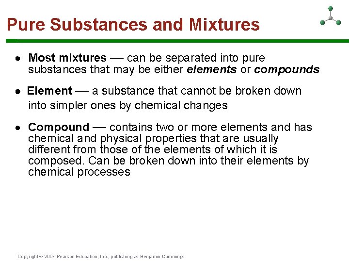 Pure Substances and Mixtures Most mixtures — can be separated into pure substances that