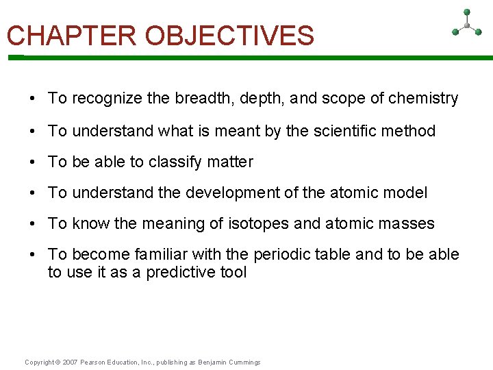 CHAPTER OBJECTIVES • To recognize the breadth, depth, and scope of chemistry • To