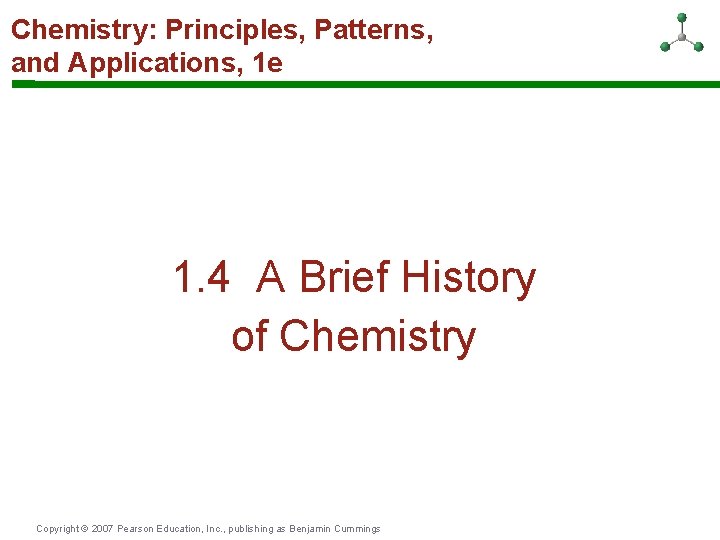 Chemistry: Principles, Patterns, and Applications, 1 e 1. 4 A Brief History of Chemistry