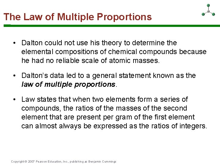 The Law of Multiple Proportions • Dalton could not use his theory to determine