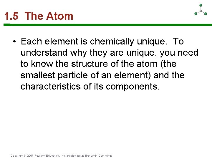 1. 5 The Atom • Each element is chemically unique. To understand why they