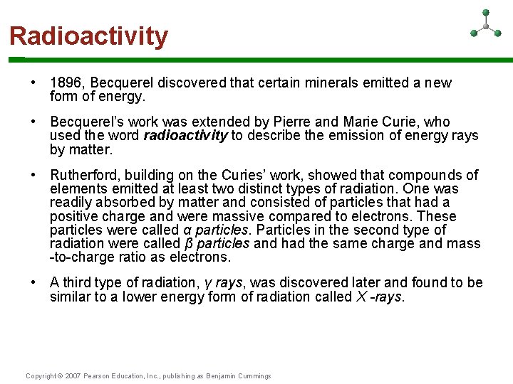 Radioactivity • 1896, Becquerel discovered that certain minerals emitted a new form of energy.