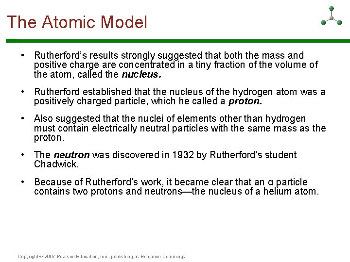 The Atomic Model • Rutherford’s results strongly suggested that both the mass and positive