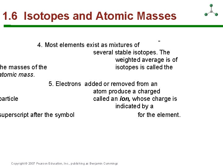 1. 6 Isotopes and Atomic Masses 4. Most elements exist as mixtures of several