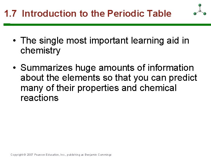 1. 7 Introduction to the Periodic Table • The single most important learning aid