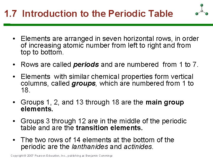 1. 7 Introduction to the Periodic Table • Elements are arranged in seven horizontal