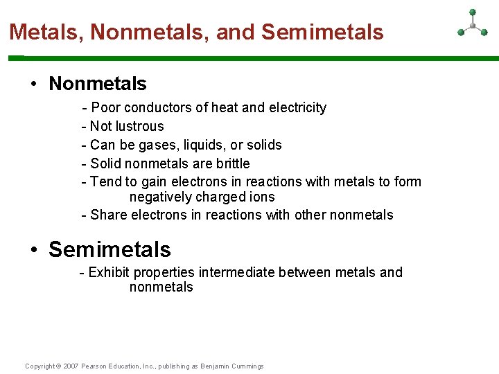 Metals, Nonmetals, and Semimetals • Nonmetals - Poor conductors of heat and electricity -
