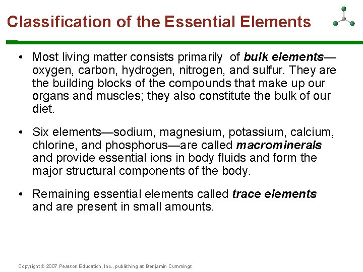 Classification of the Essential Elements • Most living matter consists primarily of bulk elements—