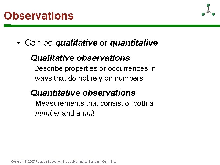 Observations • Can be qualitative or quantitative Qualitative observations Describe properties or occurrences in