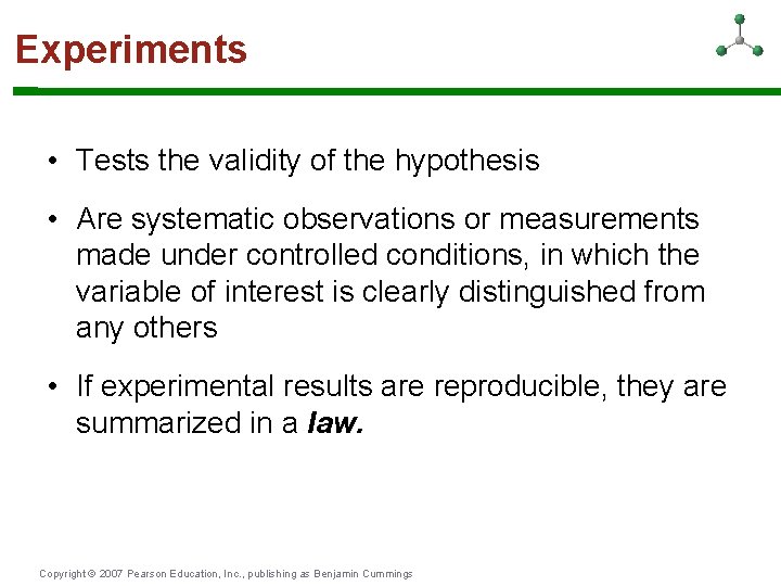 Experiments • Tests the validity of the hypothesis • Are systematic observations or measurements