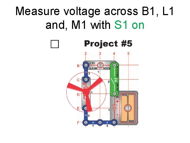 Measure voltage across B 1, L 1 and, M 1 with S 1 on