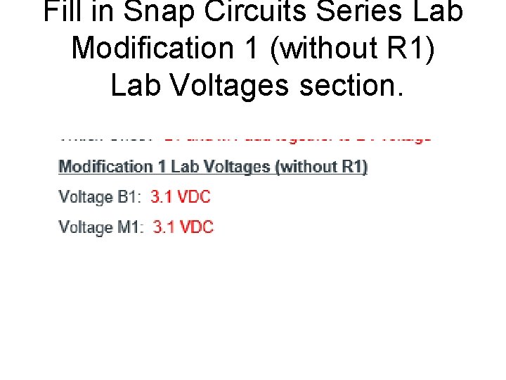Fill in Snap Circuits Series Lab Modification 1 (without R 1) Lab Voltages section.
