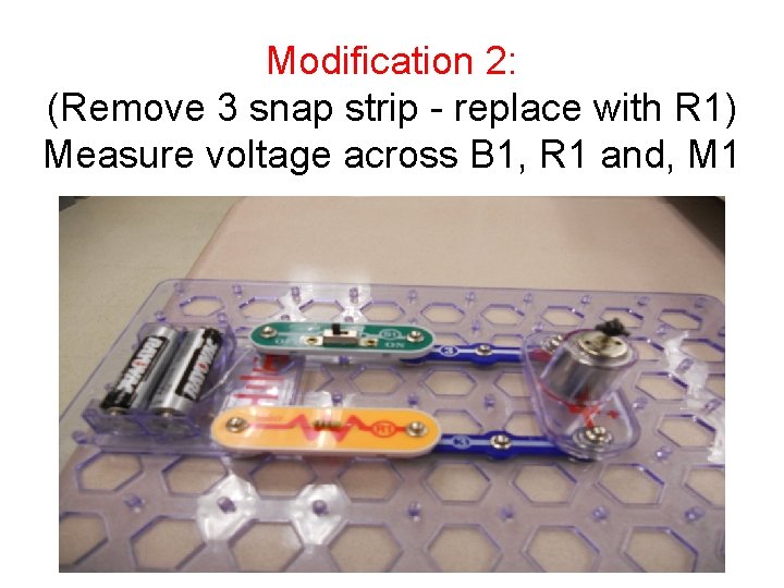 Modification 2: (Remove 3 snap strip - replace with R 1) Measure voltage across
