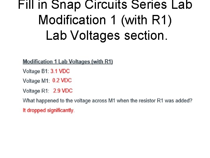 Fill in Snap Circuits Series Lab Modification 1 (with R 1) Lab Voltages section.