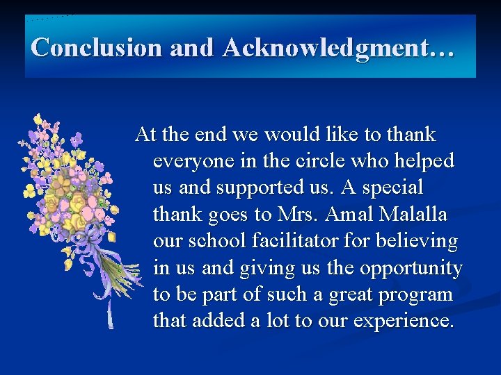 Conclusion and Acknowledgment… At the end we would like to thank everyone in the