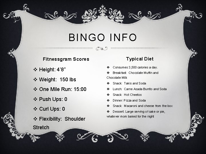 BINGO INFO Fitnessgram Scores v Height: 4’ 8” v Weight: 150 lbs v One