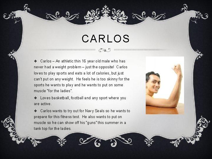 CARLOS v Carlos – An athletic thin 16 year old male who has never