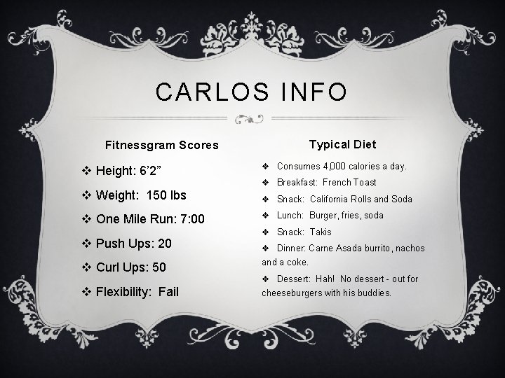 CARLOS INFO Typical Diet Fitnessgram Scores v Height: 6’ 2” v Consumes 4, 000
