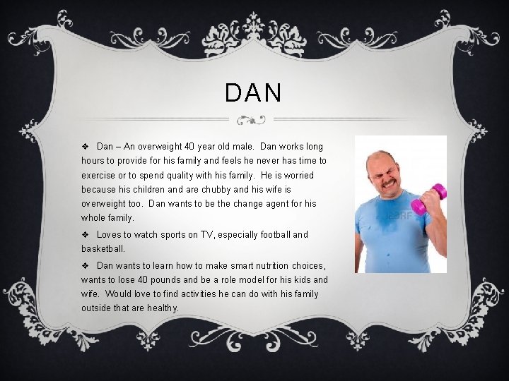 DAN v Dan – An overweight 40 year old male. Dan works long hours