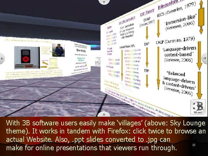 With 3 B software users easily make ‘villages’ (above: Sky Lounge theme). It works