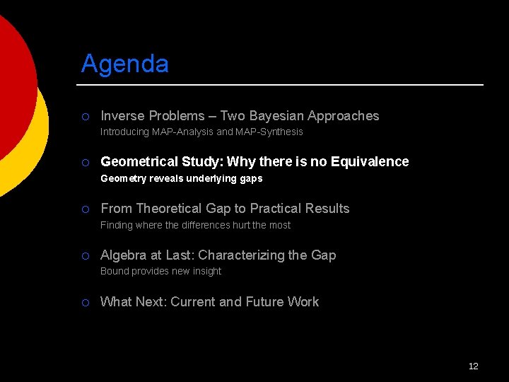 Agenda ¡ Inverse Problems – Two Bayesian Approaches Introducing MAP-Analysis and MAP-Synthesis ¡ Geometrical