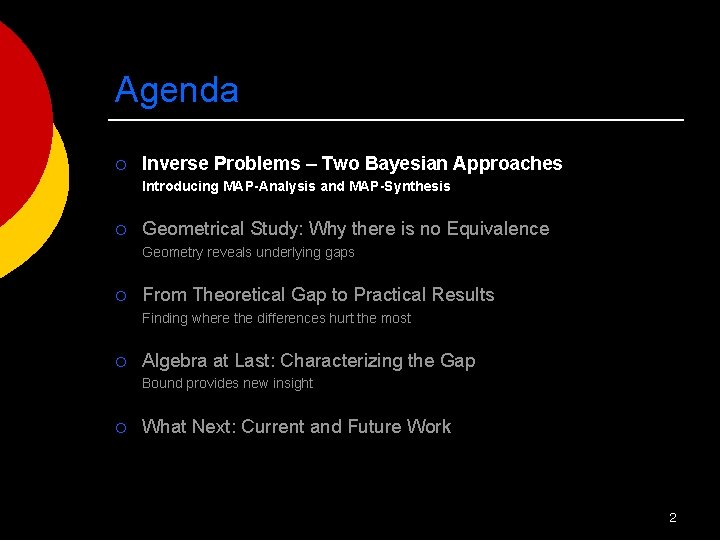 Agenda ¡ Inverse Problems – Two Bayesian Approaches Introducing MAP-Analysis and MAP-Synthesis ¡ Geometrical