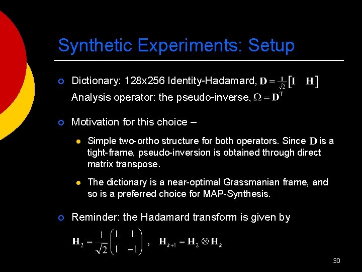 Synthetic Experiments: Setup ¡ Dictionary: 128 x 256 Identity-Hadamard, Analysis operator: the pseudo-inverse, ¡